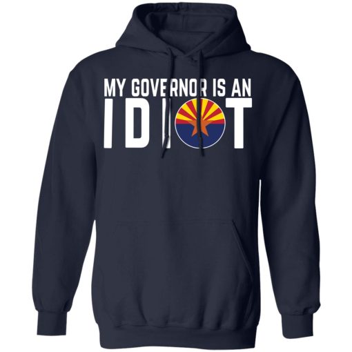 My Governor Is An Idiot Arizona T-Shirts, Hoodies, Long Sleeve 21
