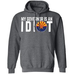 My Governor Is An Idiot Arizona T-Shirts, Hoodies, Long Sleeve 47