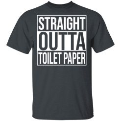 Straight Outta Toilet Paper T-Shirts, Hoodies, Long Sleeve 27
