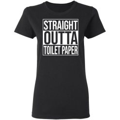 Straight Outta Toilet Paper T-Shirts, Hoodies, Long Sleeve 33