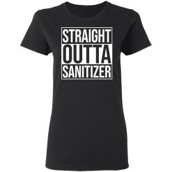 Straight Outta Sanitizer T-Shirts, Hoodies, Long Sleeve 33