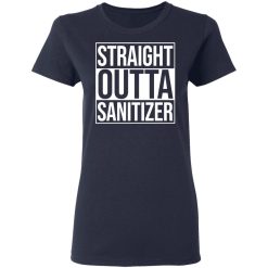 Straight Outta Sanitizer T-Shirts, Hoodies, Long Sleeve 37