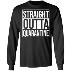 Straight Outta Quarantine T-Shirts, Hoodies, Long Sleeve 41
