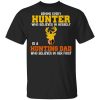 Behind Every Hunter Who Believes In Herself Is A Hunting Dad Who Believes In Her First T-Shirt