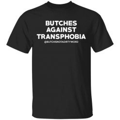 Butches Against Transphobia @Butchisnotadirtyword T-Shirt