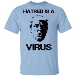Donald Trump Hatred Is A Virus T-Shirt