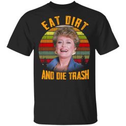Eat Dirt And Die Trash Golden Girls T-Shirt