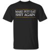 Make Pitt Eat Shit Again T-Shirt