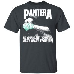 Pantera Be Yourself By Yourself Stay Away From Me T-Shirts, Hoodies, Long Sleeve 27