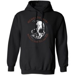 Memento Mori Without Fear You Are Free T-Shirts, Hoodies, Long Sleeve 43