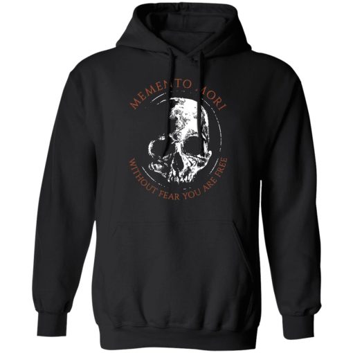 Memento Mori Without Fear You Are Free T-Shirts, Hoodies, Long Sleeve 19