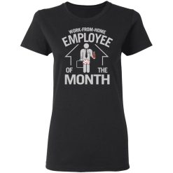 Work-From-Home Employee Of The Month T-Shirts, Hoodies, Long Sleeve 33