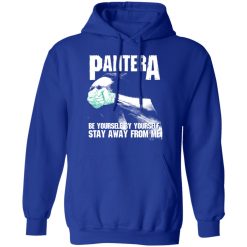 Pantera Be Yourself By Yourself Stay Away From Me T-Shirts, Hoodies, Long Sleeve 49