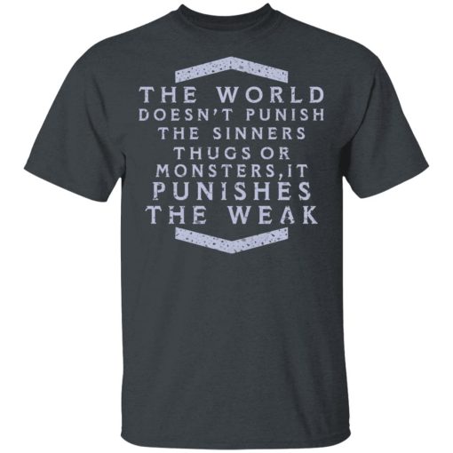 The World Doesn't Punish The Sinners Thugs Or Monsters It Punishes The Weak T-Shirts, Hoodies, Long Sleeve 3