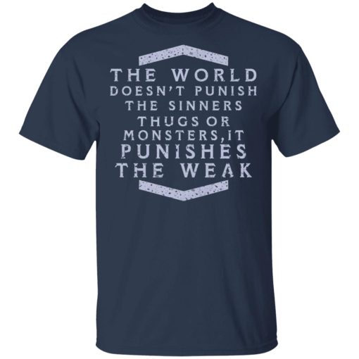 The World Doesn't Punish The Sinners Thugs Or Monsters It Punishes The Weak T-Shirts, Hoodies, Long Sleeve 5