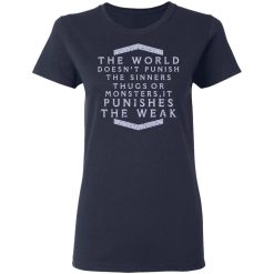 The World Doesn't Punish The Sinners Thugs Or Monsters It Punishes The Weak T-Shirts, Hoodies, Long Sleeve 37
