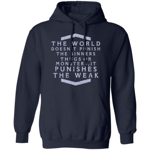 The World Doesn't Punish The Sinners Thugs Or Monsters It Punishes The Weak T-Shirts, Hoodies, Long Sleeve 21