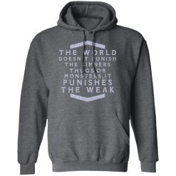 The World Doesn't Punish The Sinners Thugs Or Monsters It Punishes The Weak T-Shirts, Hoodies, Long Sleeve 47