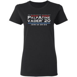 Palpatine Vader 2020 Join Us Or Die T-Shirts, Hoodies, Long Sleeve 33