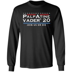 Palpatine Vader 2020 Join Us Or Die T-Shirts, Hoodies, Long Sleeve 41
