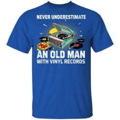 Never Underestimate An Old Man With Vinyl Records T-Shirts, Hoodies, Long Sleeve 29
