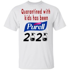 Quarantined With Kids Has Been Purell 2020 T-Shirts, Hoodies, Long Sleeve 25