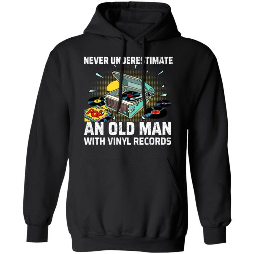 Never Underestimate An Old Man With Vinyl Records T-Shirts, Hoodies, Long Sleeve 19