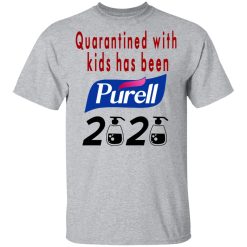 Quarantined With Kids Has Been Purell 2020 T-Shirts, Hoodies, Long Sleeve 27