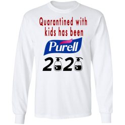 Quarantined With Kids Has Been Purell 2020 T-Shirts, Hoodies, Long Sleeve 37