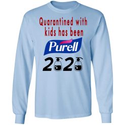 Quarantined With Kids Has Been Purell 2020 T-Shirts, Hoodies, Long Sleeve 39