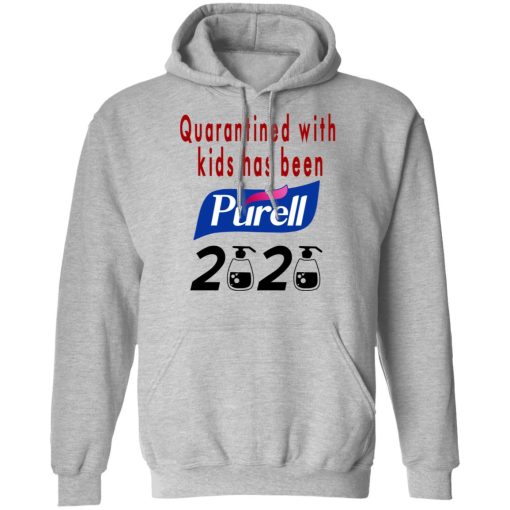 Quarantined With Kids Has Been Purell 2020 T-Shirts, Hoodies, Long Sleeve 19