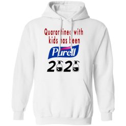 Quarantined With Kids Has Been Purell 2020 T-Shirts, Hoodies, Long Sleeve 43