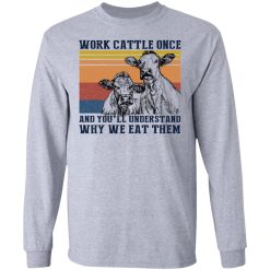 Work Cattle Once And You'll Understand Why We Eat Them T-Shirts, Hoodies, Long Sleeve 35