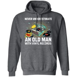 Never Underestimate An Old Man With Vinyl Records T-Shirts, Hoodies, Long Sleeve 47