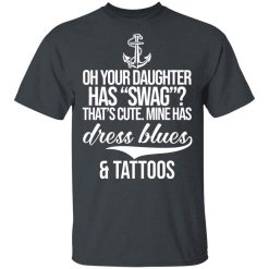 Your Daughter Has Swag Mine Has Dress Blues And Tattoos T-Shirts, Hoodies, Long Sleeve 27