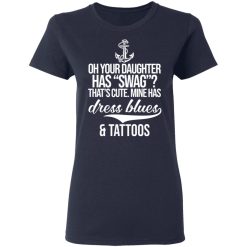 Your Daughter Has Swag Mine Has Dress Blues And Tattoos T-Shirts, Hoodies, Long Sleeve 37
