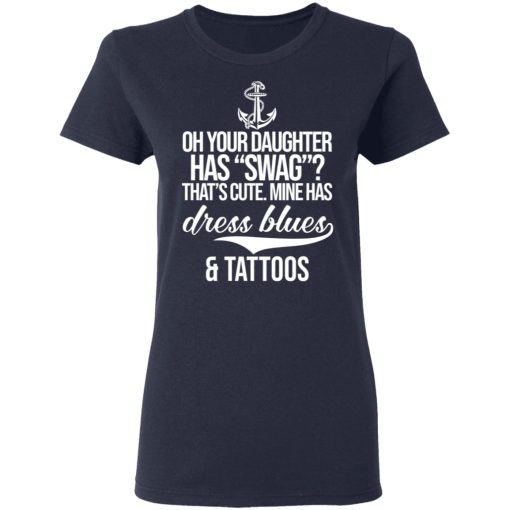 Your Daughter Has Swag Mine Has Dress Blues And Tattoos T-Shirts, Hoodies, Long Sleeve 13