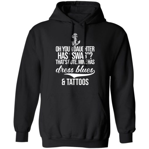 Your Daughter Has Swag Mine Has Dress Blues And Tattoos T-Shirts, Hoodies, Long Sleeve 19