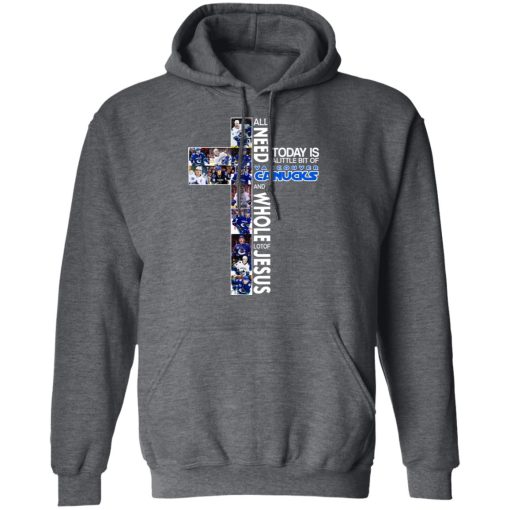 All I Need Today Is Alittle Bit Of Vancouver Canucks And Whole Lot Of Jesus T-Shirts, Hoodies, Long Sleeve 23