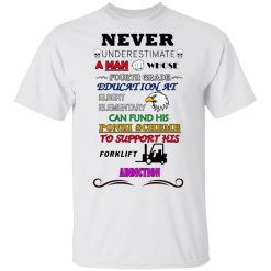 A Man Whose Fourth Grade Education At Elbert Elementary Support Forklift Addiction T-Shirts, Hoodies, Long Sleeve 25