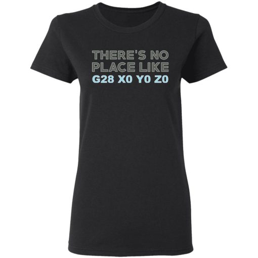 There's No Place Like G28 X0 Y0 Z0 T-Shirts, Hoodies, Long Sleeve 9