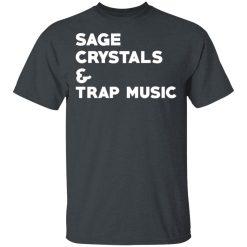Sage Crytals & Trap Music T-Shirts, Hoodies, Long Sleeve 27