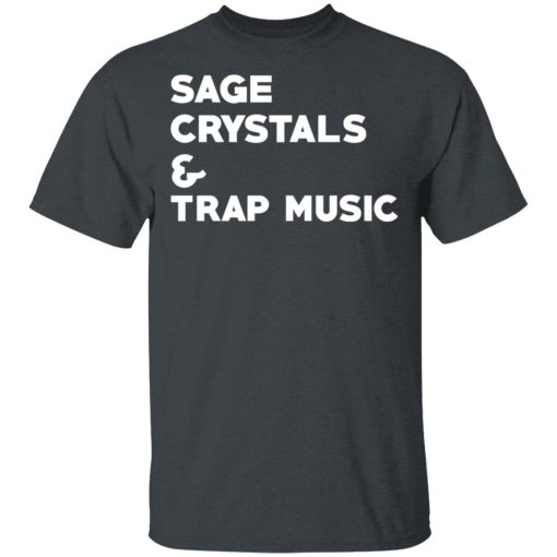 Sage Crytals & Trap Music T-Shirts, Hoodies, Long Sleeve 3