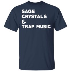Sage Crytals & Trap Music T-Shirts, Hoodies, Long Sleeve 29