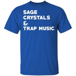 Sage Crytals & Trap Music T-Shirts, Hoodies, Long Sleeve 31