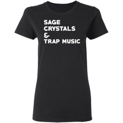 Sage Crytals & Trap Music T-Shirts, Hoodies, Long Sleeve 33