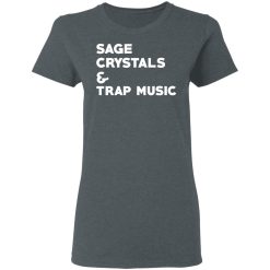 Sage Crytals & Trap Music T-Shirts, Hoodies, Long Sleeve 35