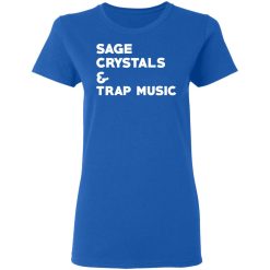 Sage Crytals & Trap Music T-Shirts, Hoodies, Long Sleeve 39