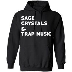 Sage Crytals & Trap Music T-Shirts, Hoodies, Long Sleeve 43