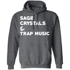 Sage Crytals & Trap Music T-Shirts, Hoodies, Long Sleeve 47